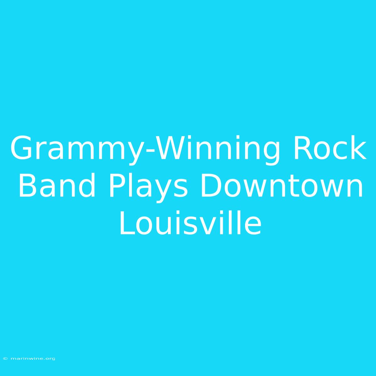 Grammy-Winning Rock Band Plays Downtown Louisville