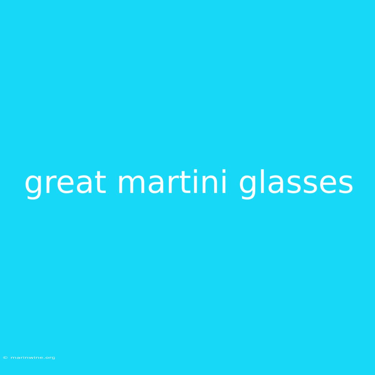 Great Martini Glasses