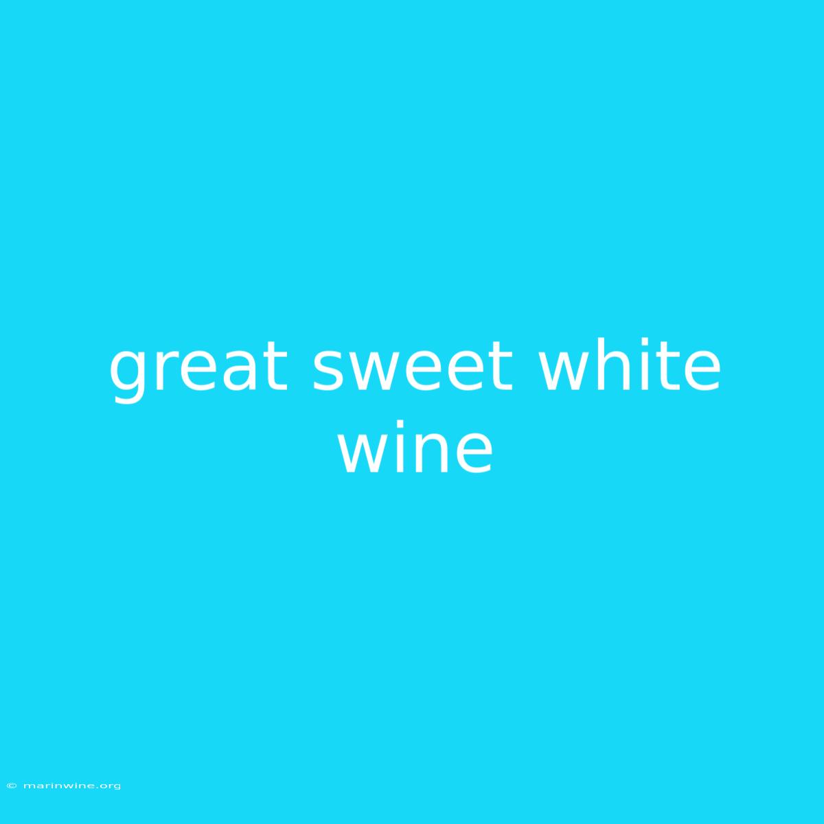 Great Sweet White Wine