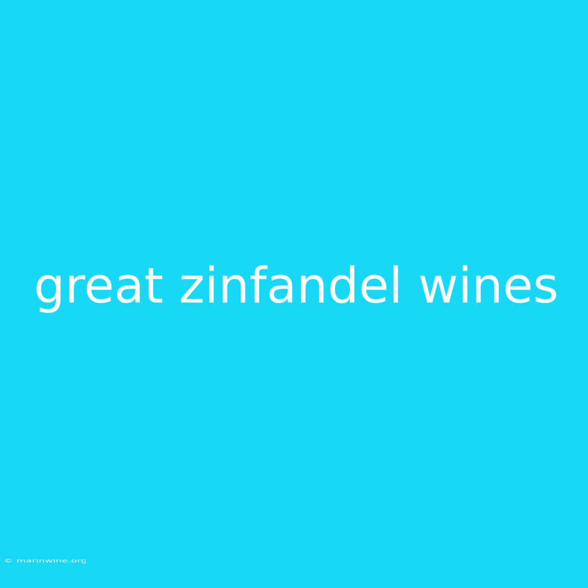 Great Zinfandel Wines