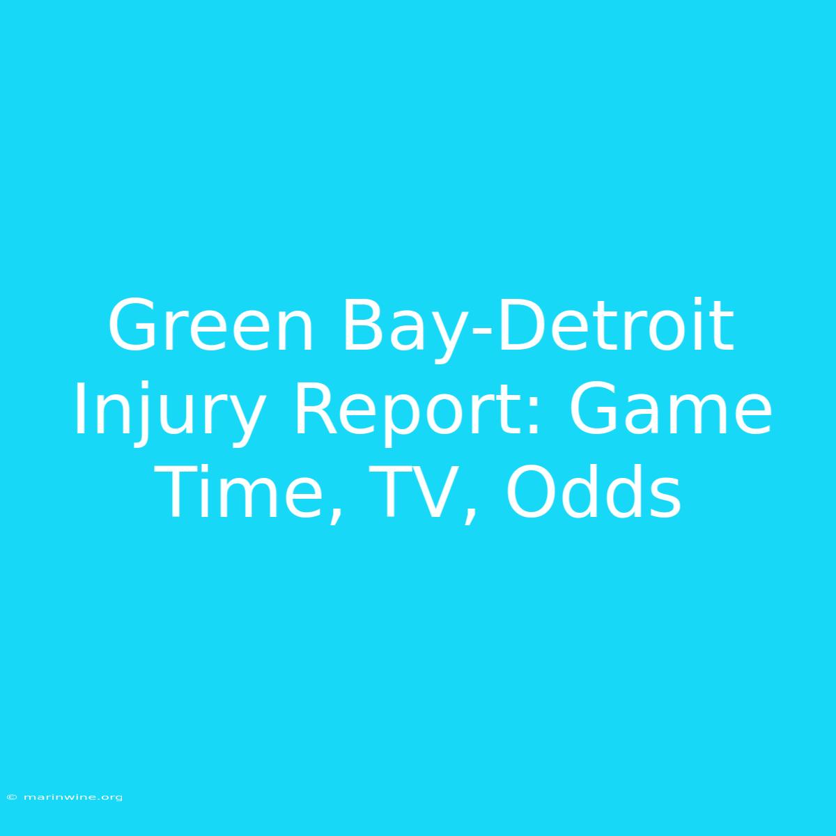 Green Bay-Detroit Injury Report: Game Time, TV, Odds