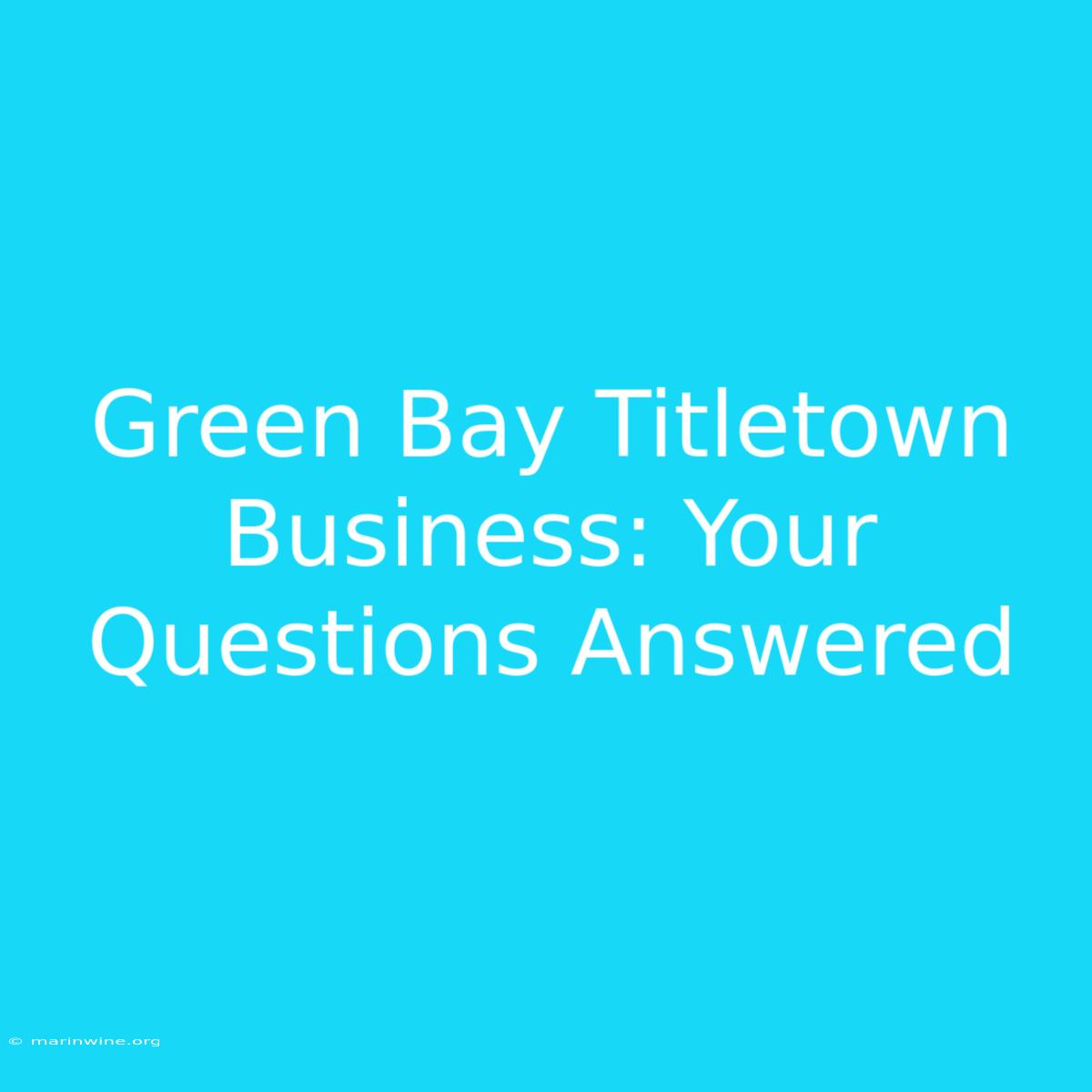 Green Bay Titletown Business: Your Questions Answered 