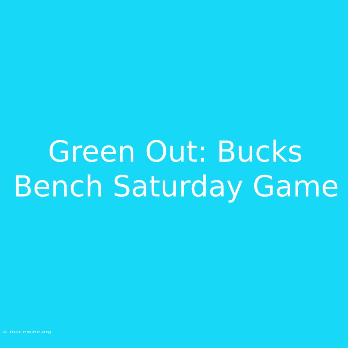 Green Out: Bucks Bench Saturday Game