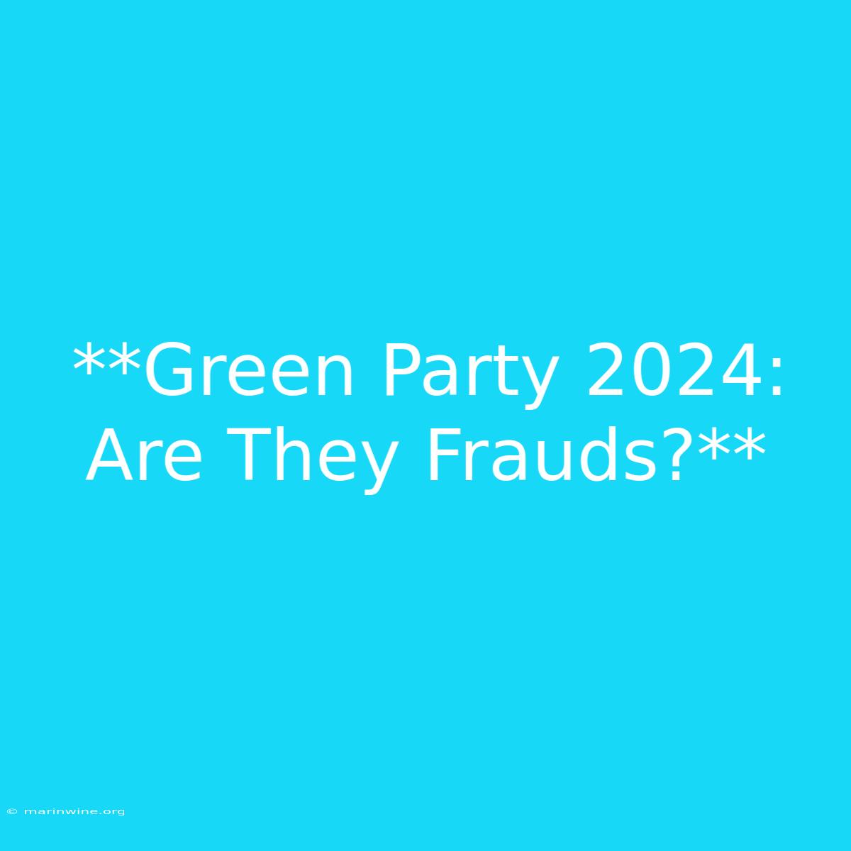 **Green Party 2024: Are They Frauds?** 