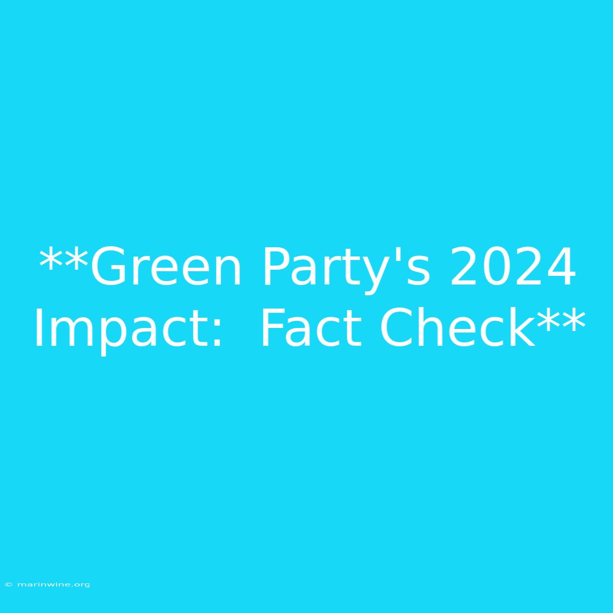 **Green Party's 2024 Impact:  Fact Check** 