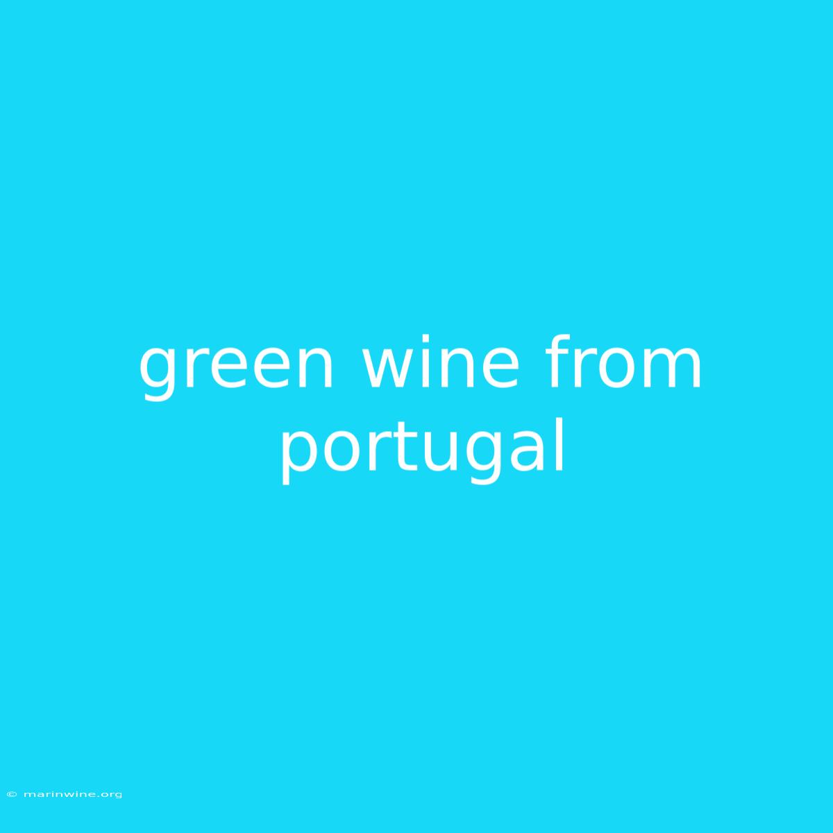 Green Wine From Portugal