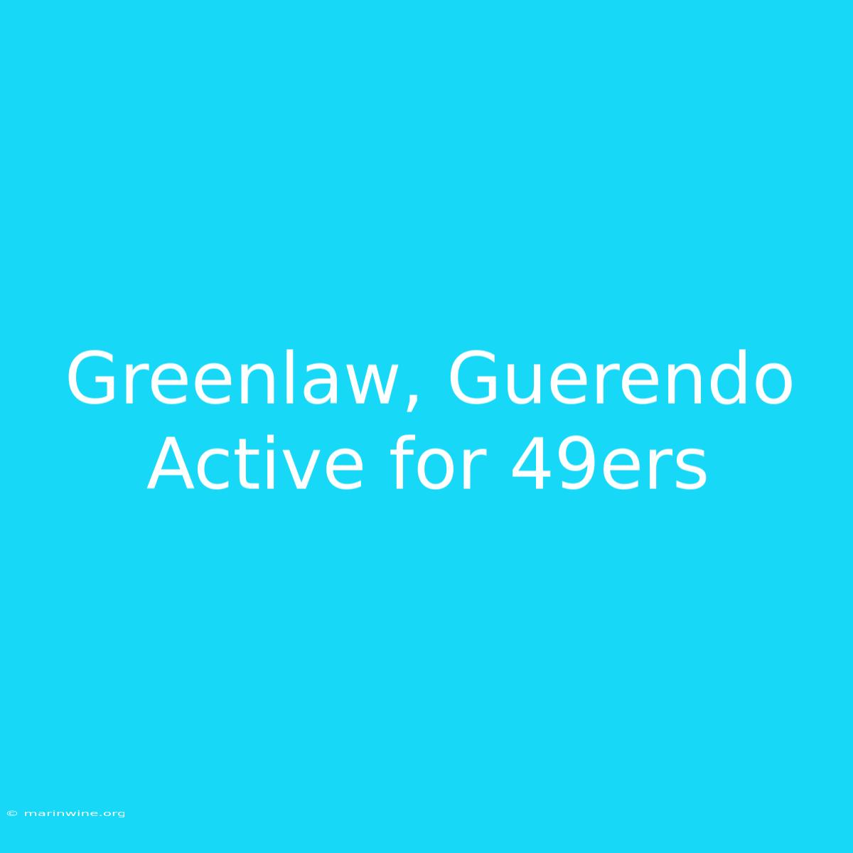 Greenlaw, Guerendo Active For 49ers