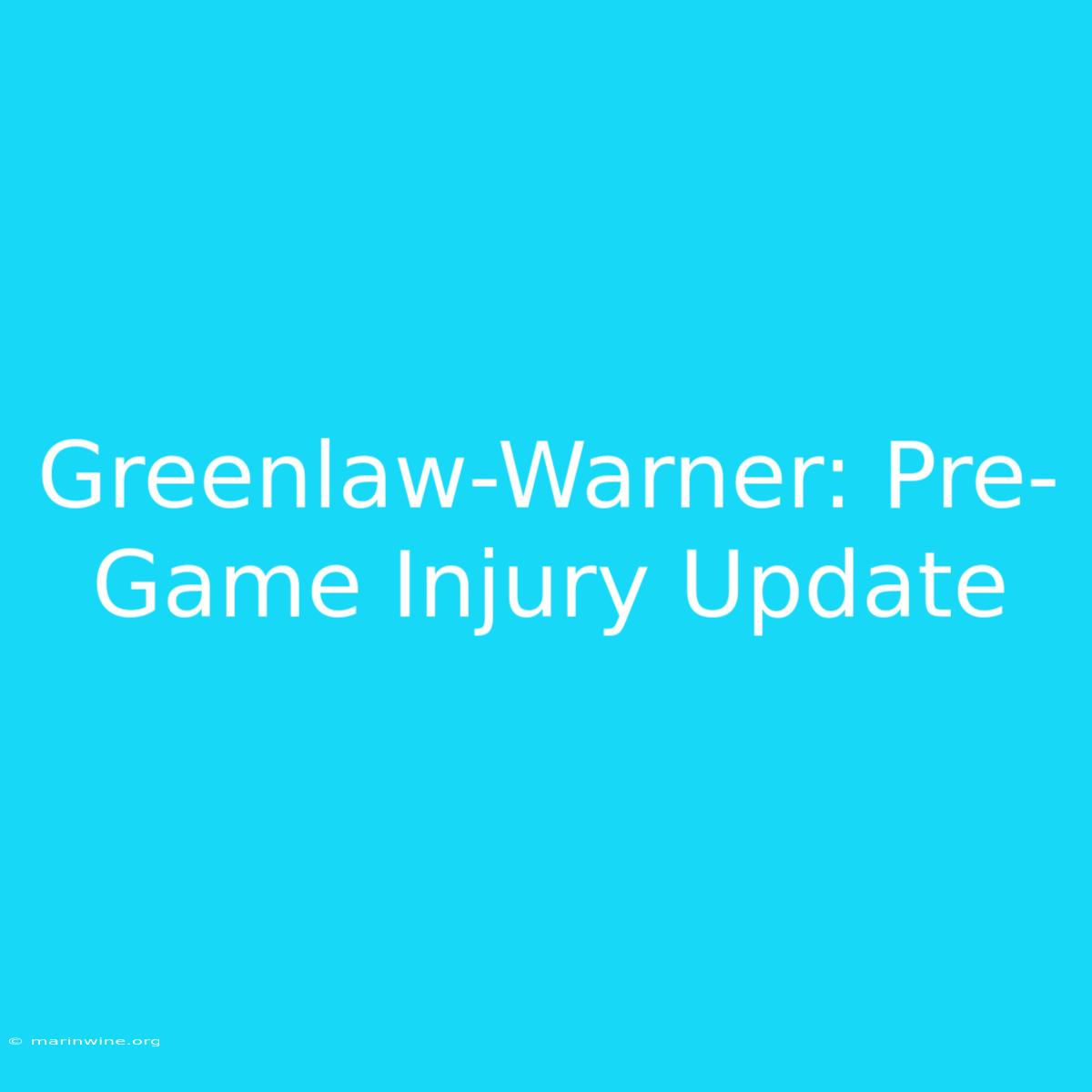 Greenlaw-Warner: Pre-Game Injury Update