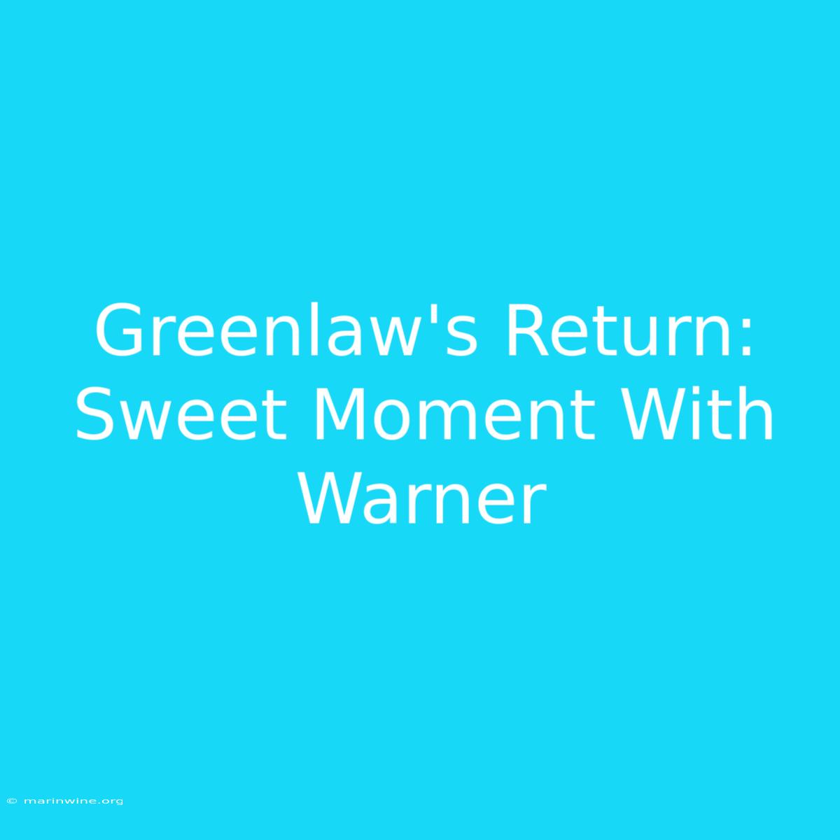 Greenlaw's Return: Sweet Moment With Warner