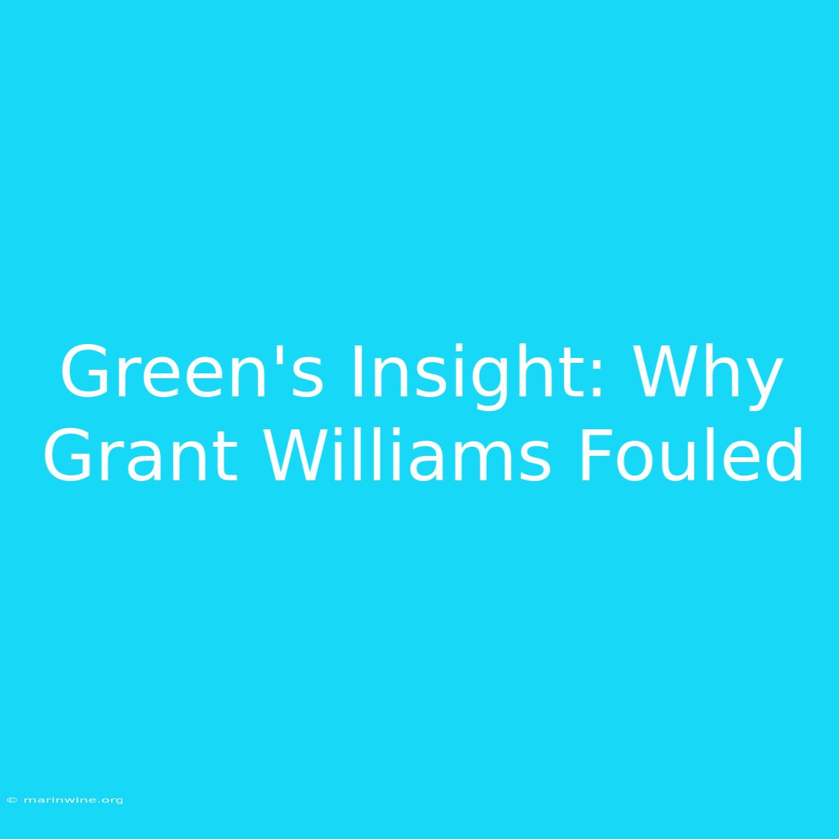 Green's Insight: Why Grant Williams Fouled 