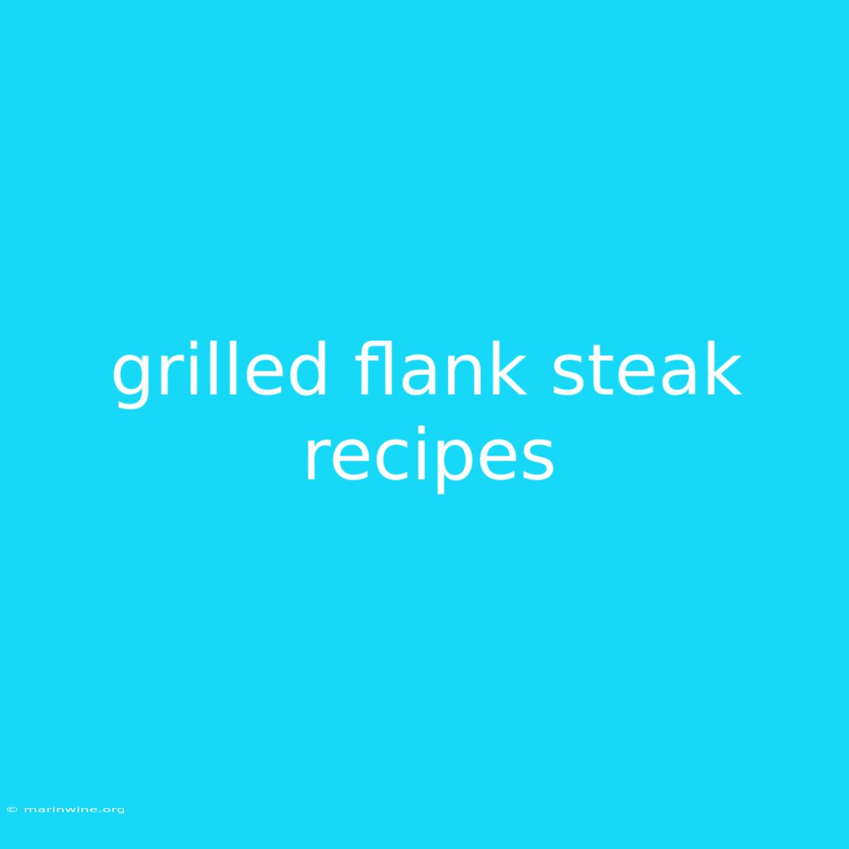 Grilled Flank Steak Recipes