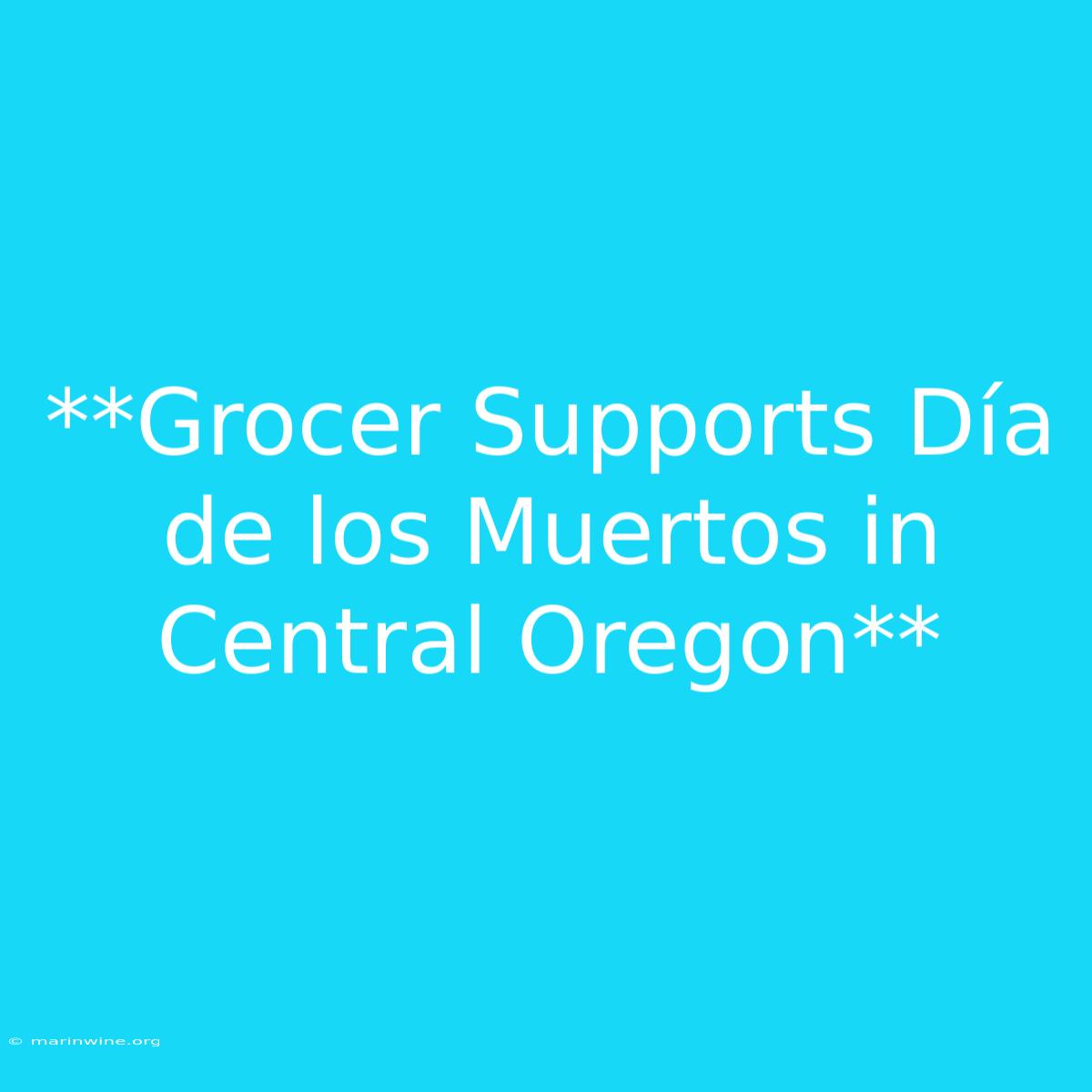 **Grocer Supports Día De Los Muertos In Central Oregon** 