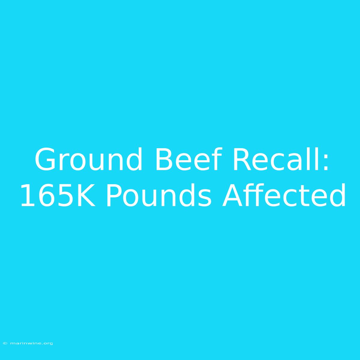 Ground Beef Recall: 165K Pounds Affected