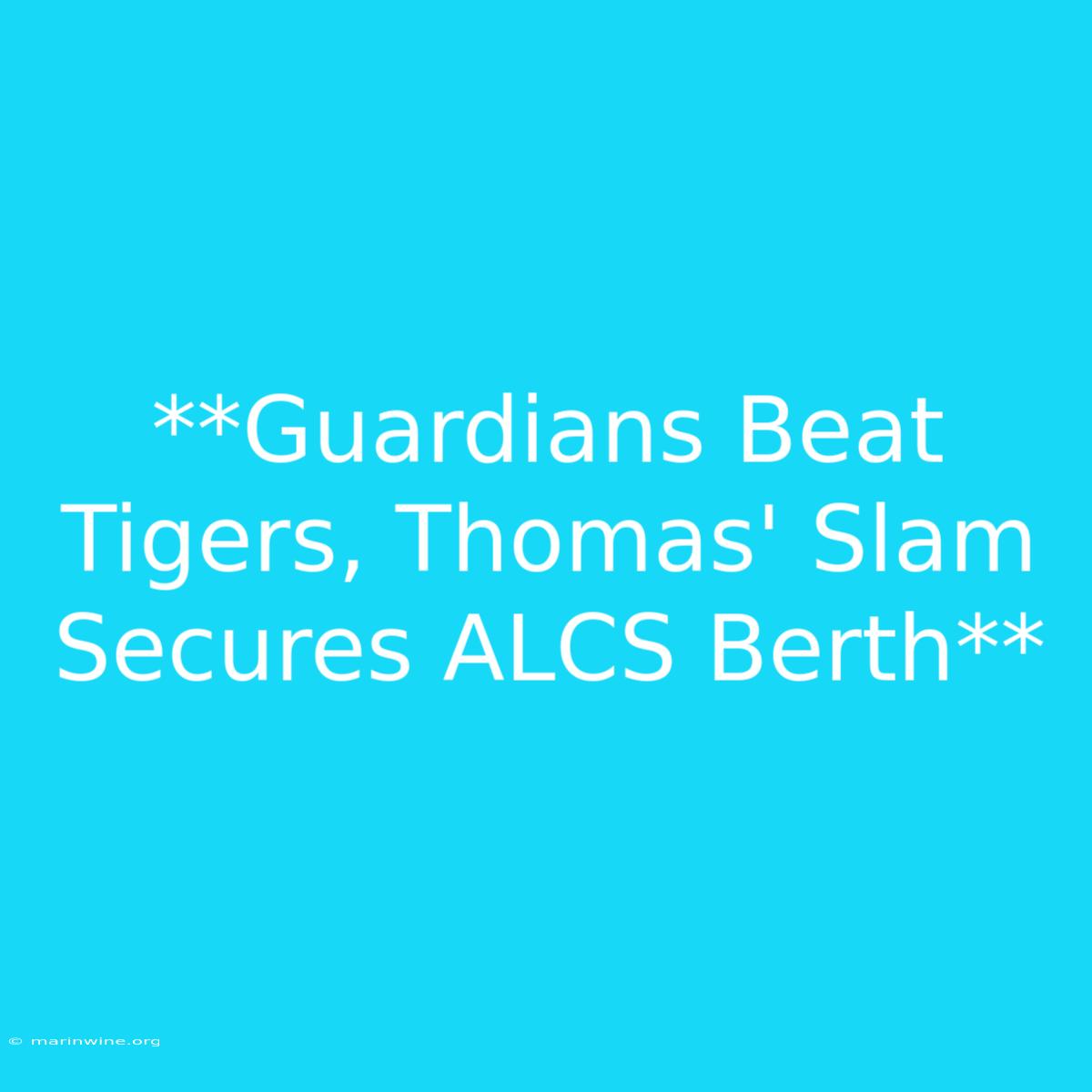 **Guardians Beat Tigers, Thomas' Slam Secures ALCS Berth**