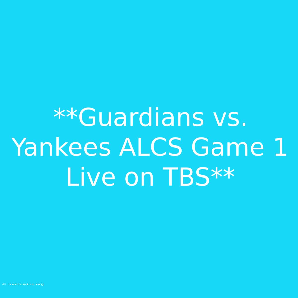 **Guardians Vs. Yankees ALCS Game 1 Live On TBS**