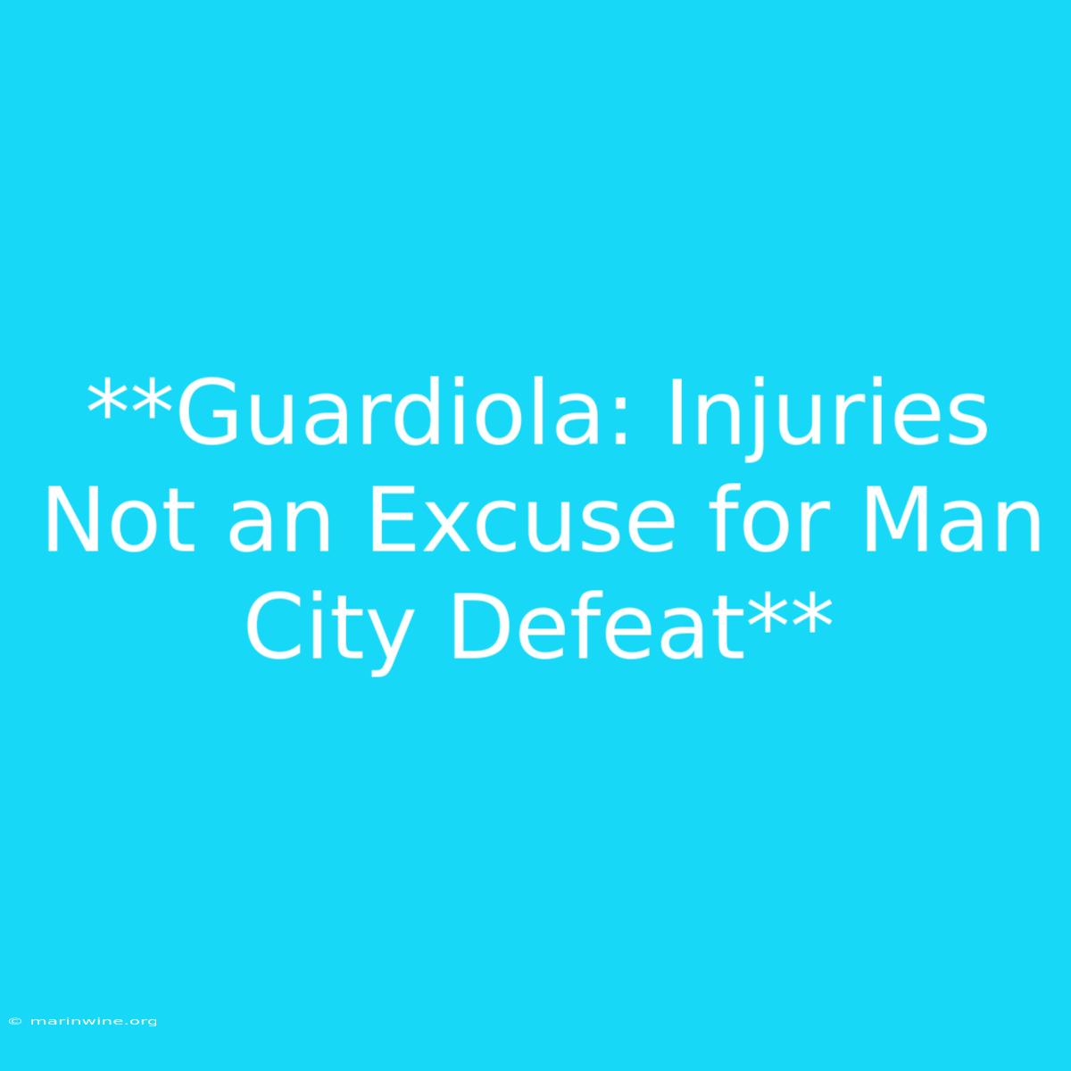 **Guardiola: Injuries Not An Excuse For Man City Defeat**