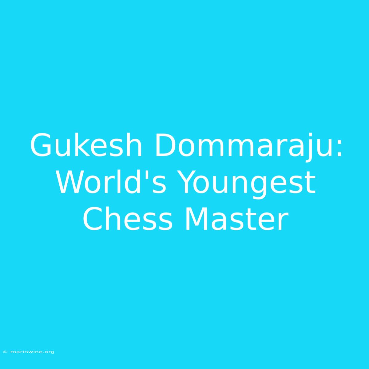 Gukesh Dommaraju: World's Youngest Chess Master