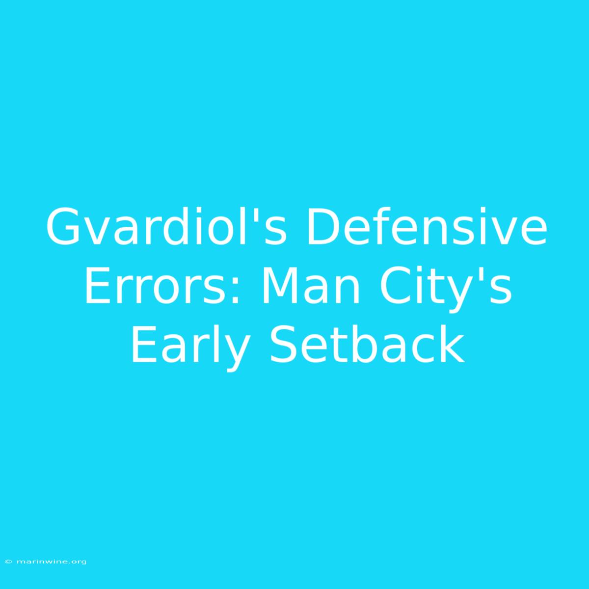 Gvardiol's Defensive Errors: Man City's Early Setback