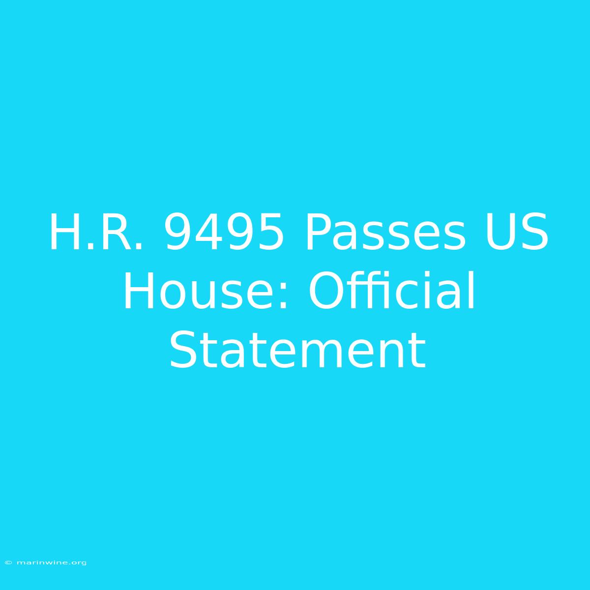 H.R. 9495 Passes US House: Official Statement