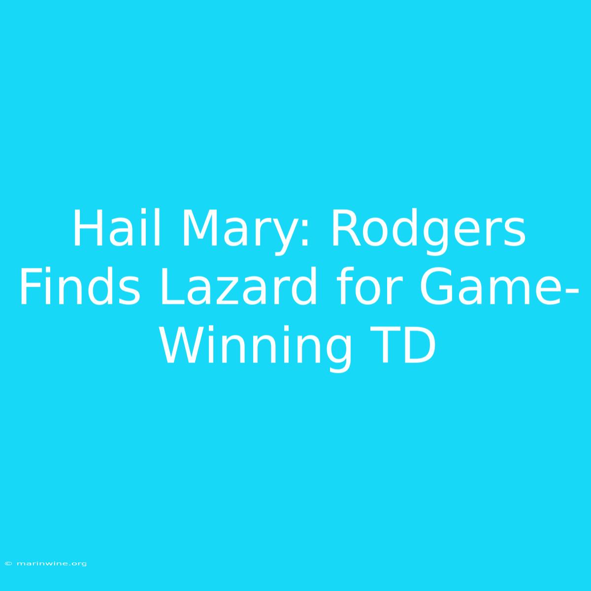 Hail Mary: Rodgers Finds Lazard For Game-Winning TD