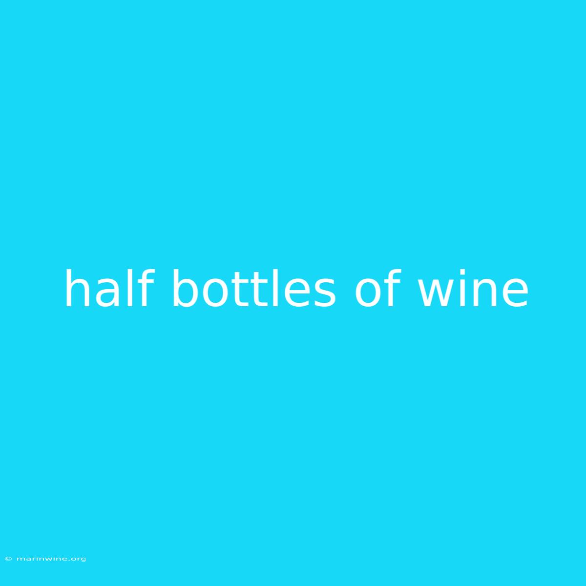 Half Bottles Of Wine