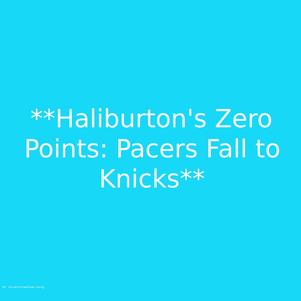 **Haliburton's Zero Points: Pacers Fall To Knicks** 