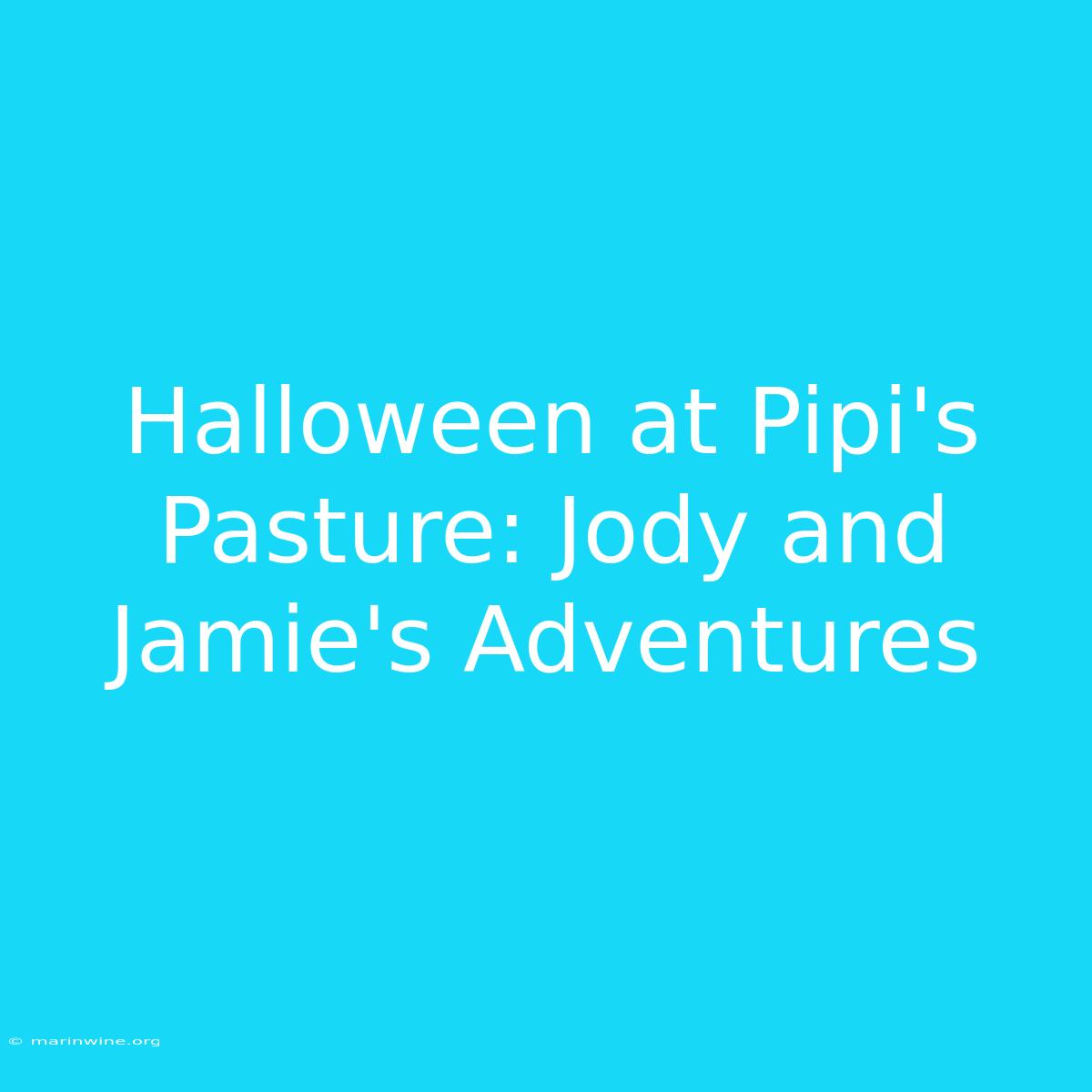 Halloween At Pipi's Pasture: Jody And Jamie's Adventures