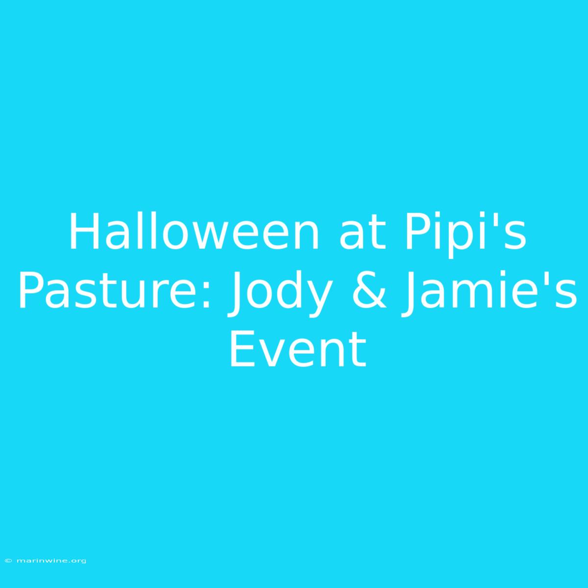 Halloween At Pipi's Pasture: Jody & Jamie's Event