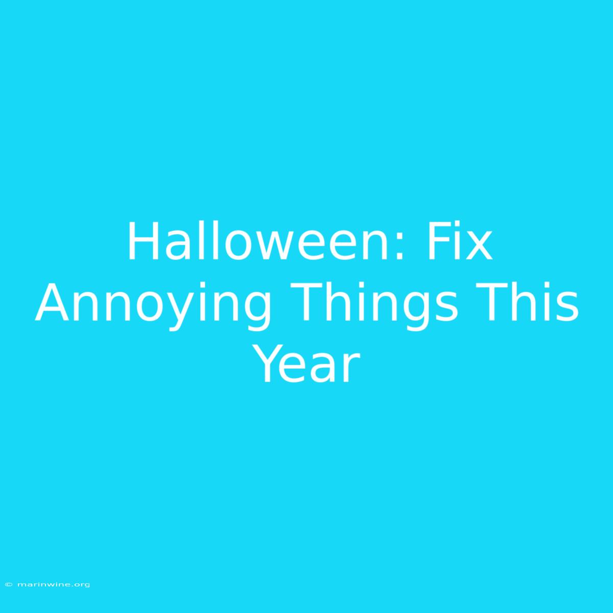 Halloween: Fix Annoying Things This Year 