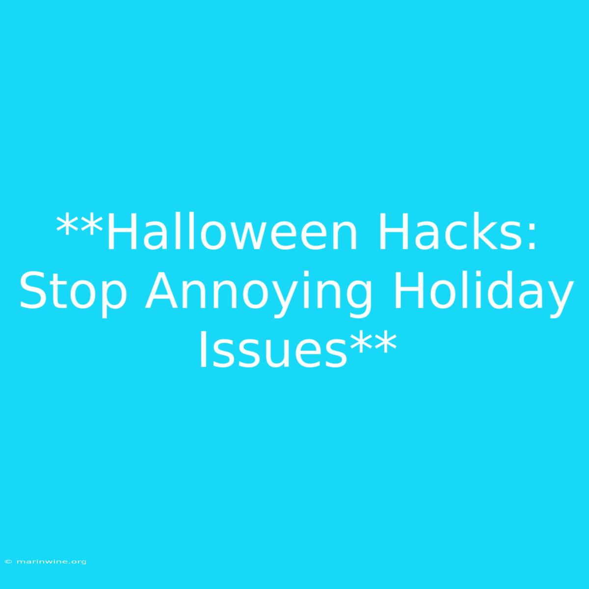 **Halloween Hacks: Stop Annoying Holiday Issues**