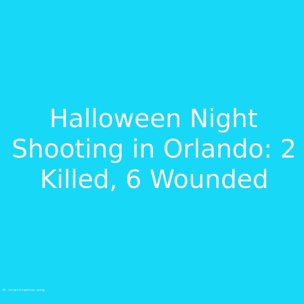 Halloween Night Shooting In Orlando: 2 Killed, 6 Wounded 