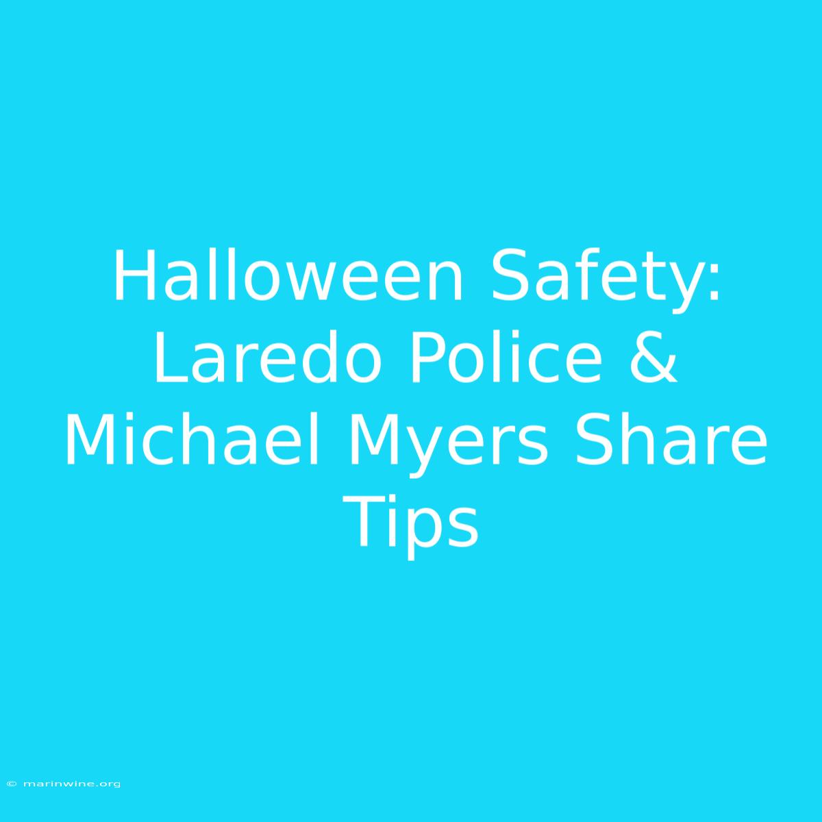 Halloween Safety: Laredo Police & Michael Myers Share Tips 