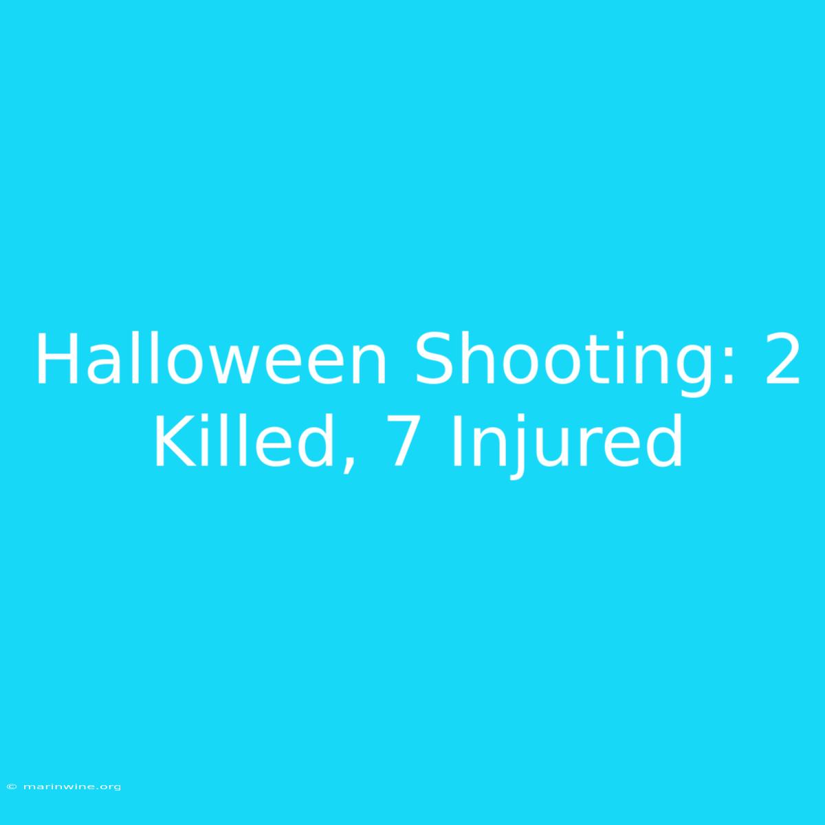 Halloween Shooting: 2 Killed, 7 Injured