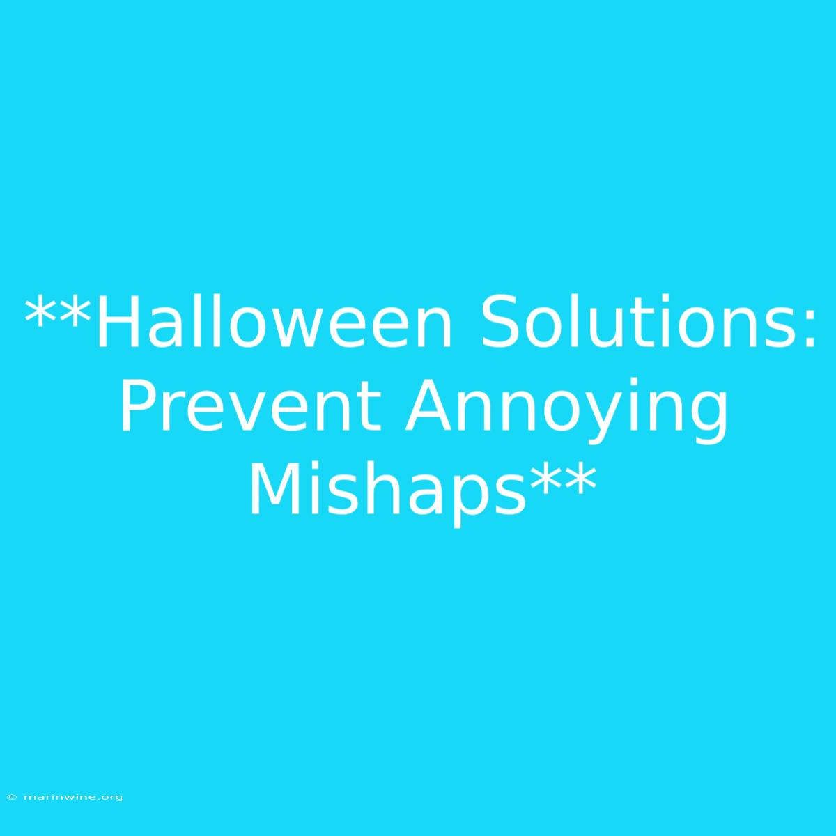 **Halloween Solutions:  Prevent Annoying Mishaps** 