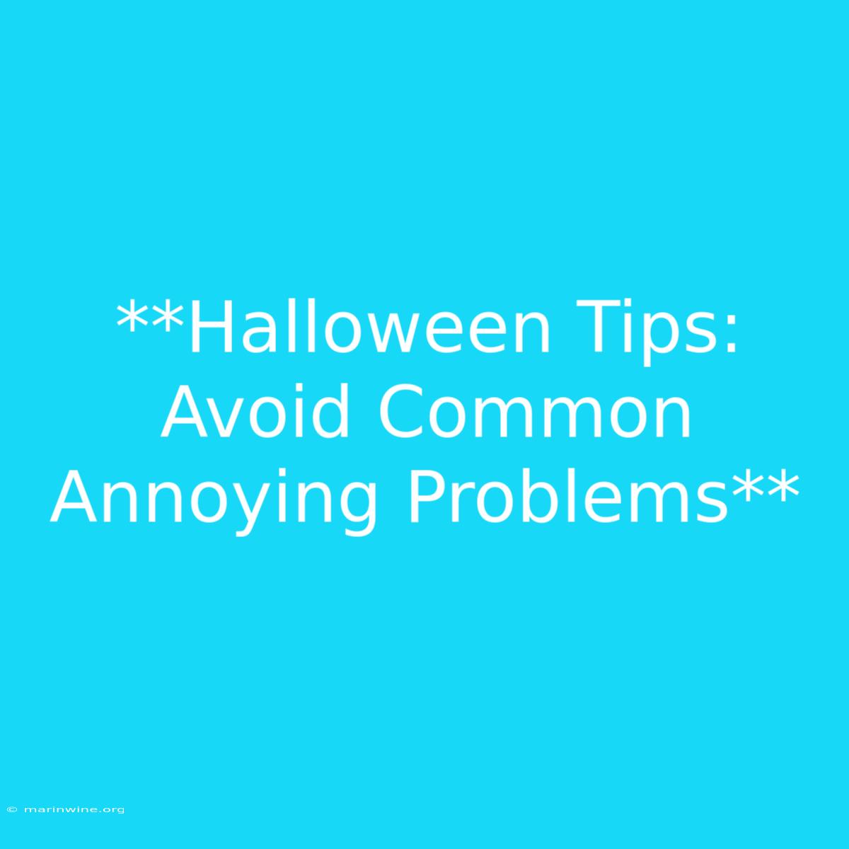 **Halloween Tips: Avoid Common Annoying Problems**