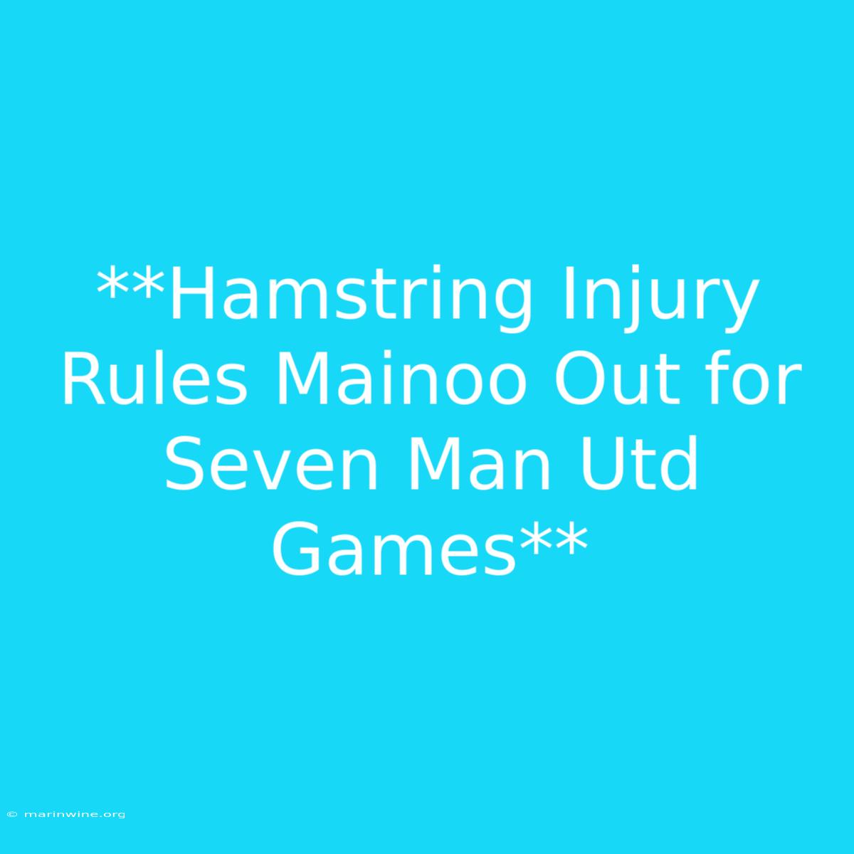 **Hamstring Injury Rules Mainoo Out For Seven Man Utd Games**