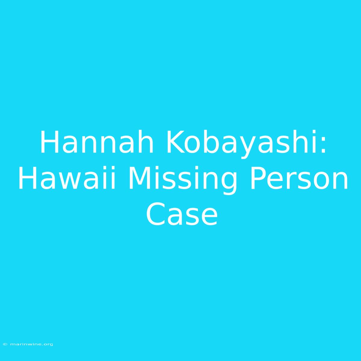 Hannah Kobayashi: Hawaii Missing Person Case