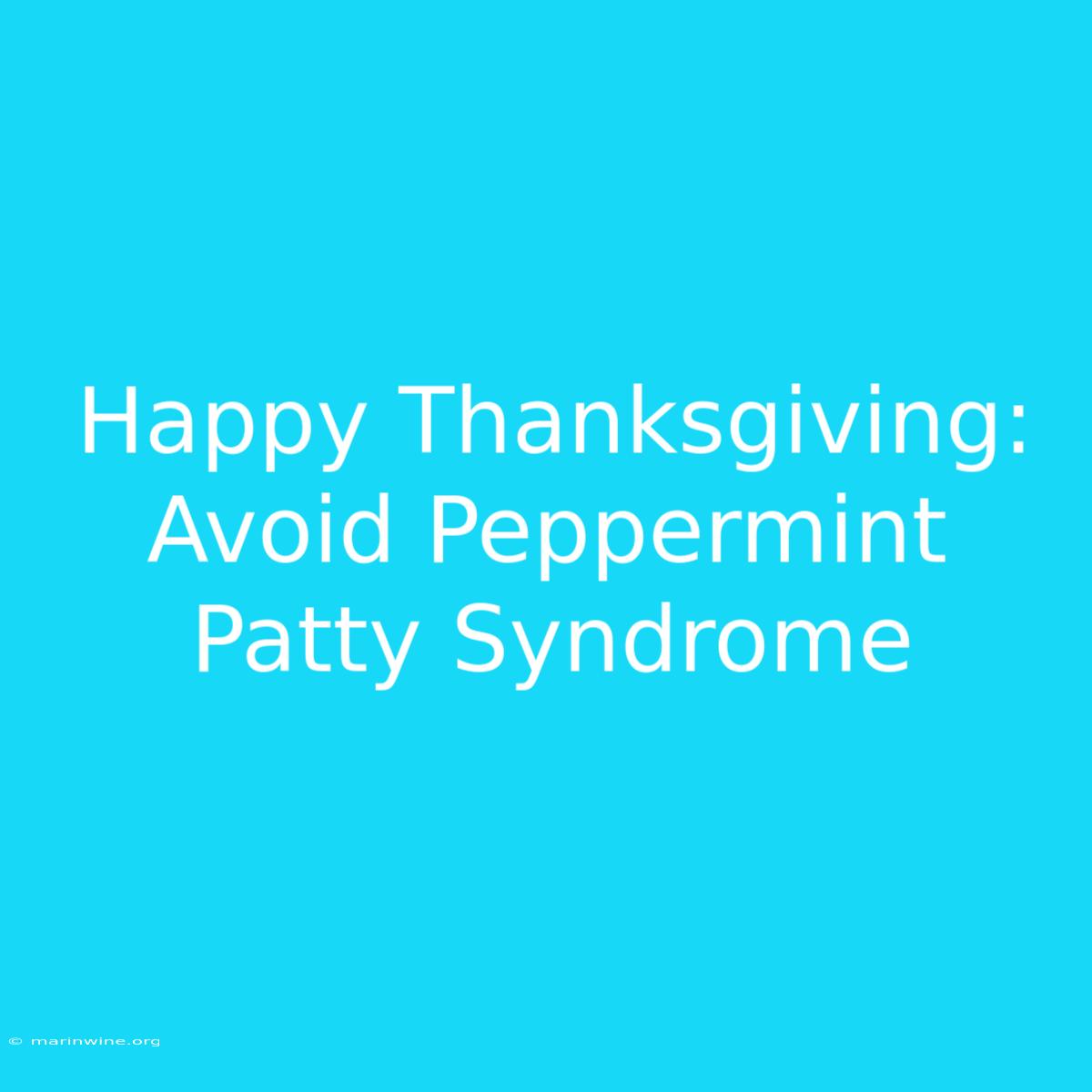 Happy Thanksgiving: Avoid Peppermint Patty Syndrome