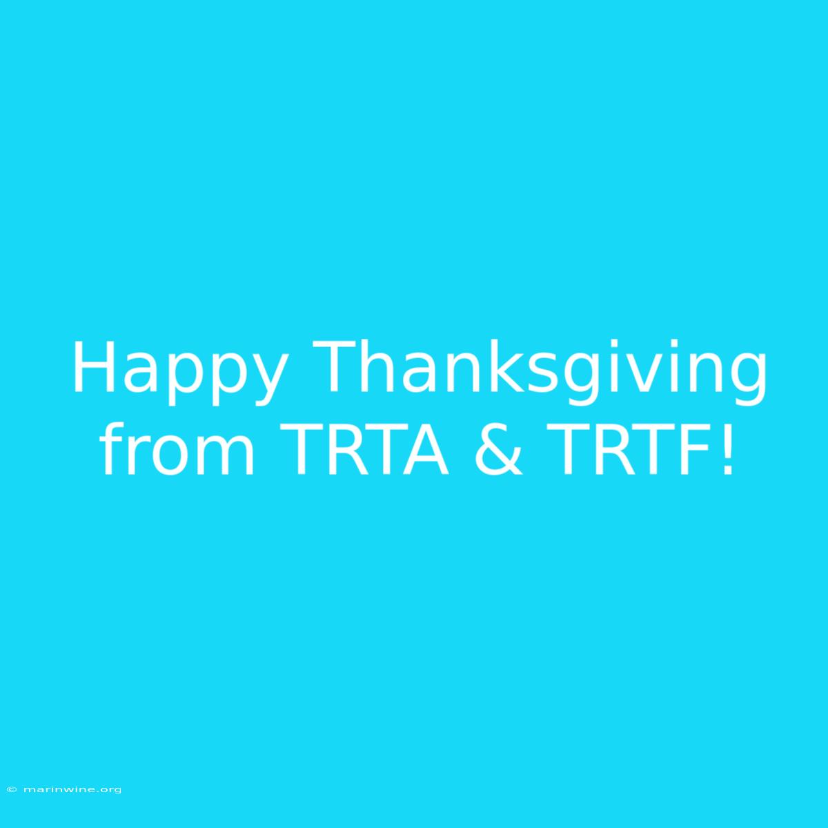 Happy Thanksgiving From TRTA & TRTF!