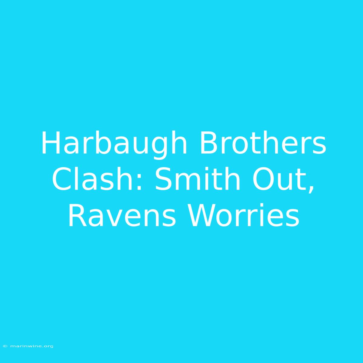 Harbaugh Brothers Clash: Smith Out, Ravens Worries