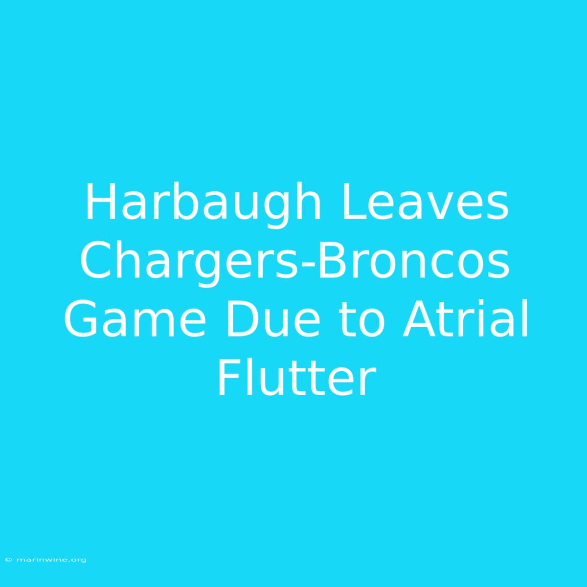 Harbaugh Leaves Chargers-Broncos Game Due To Atrial Flutter