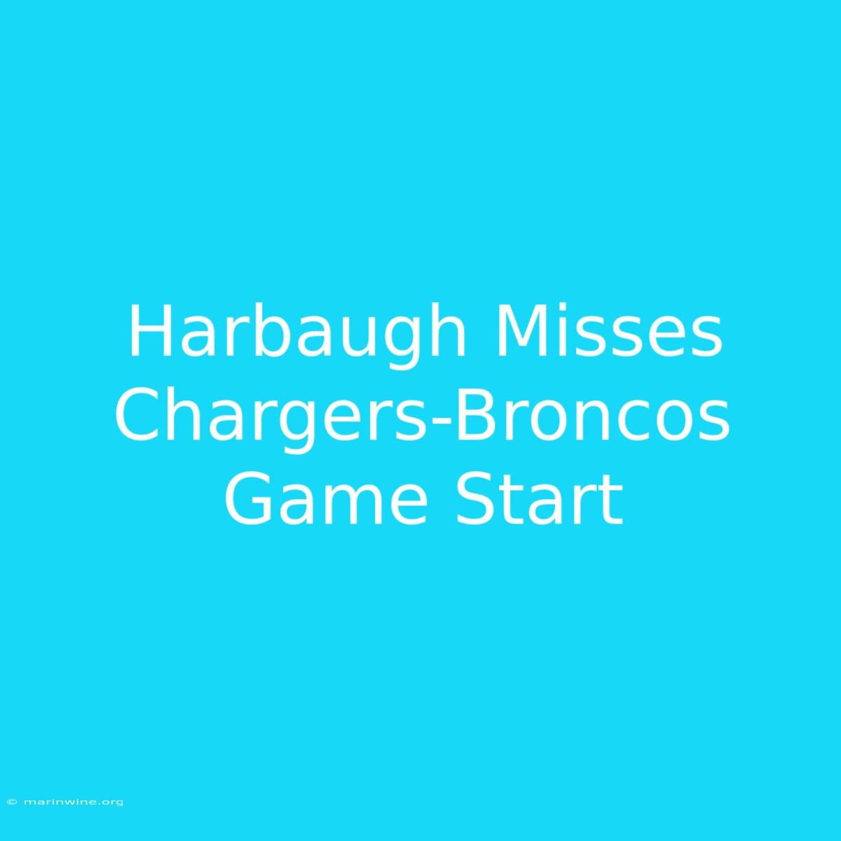 Harbaugh Misses Chargers-Broncos Game Start