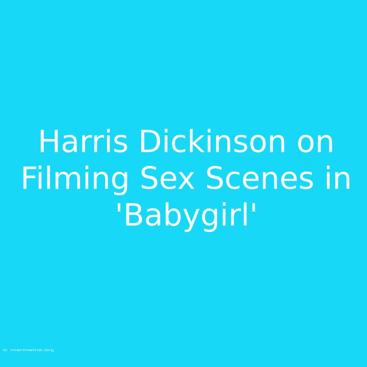 Harris Dickinson On Filming Sex Scenes In 'Babygirl'