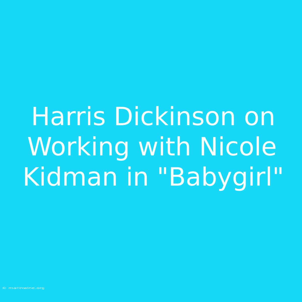 Harris Dickinson On Working With Nicole Kidman In 