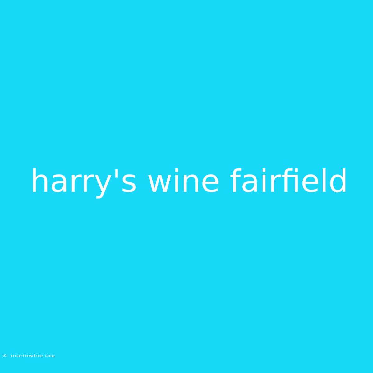 Harry's Wine Fairfield