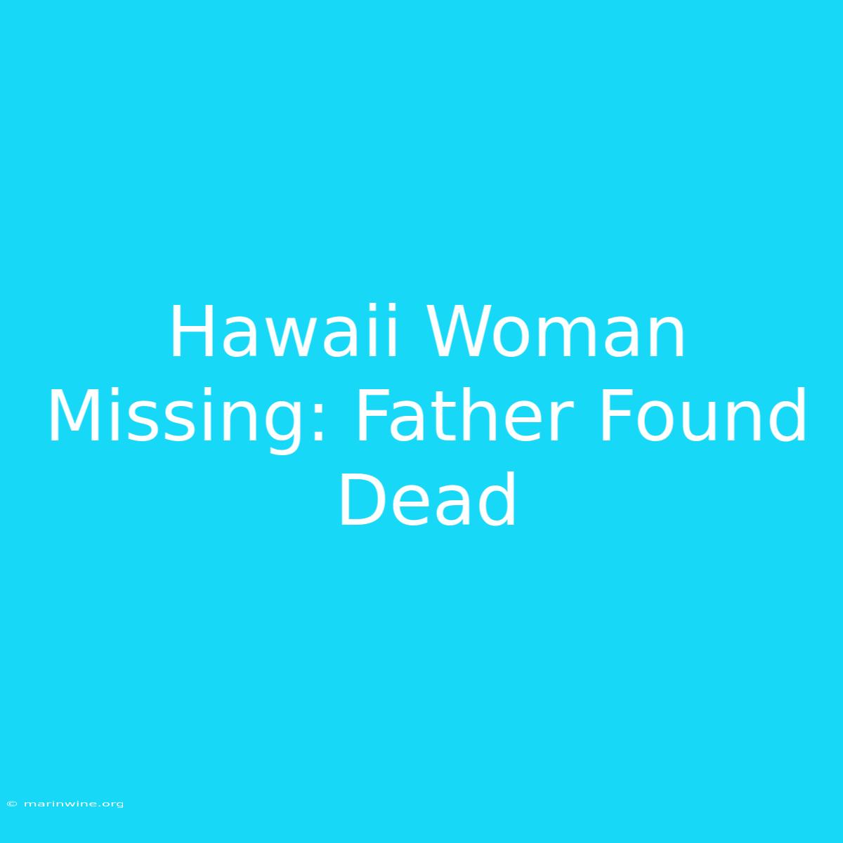 Hawaii Woman Missing: Father Found Dead