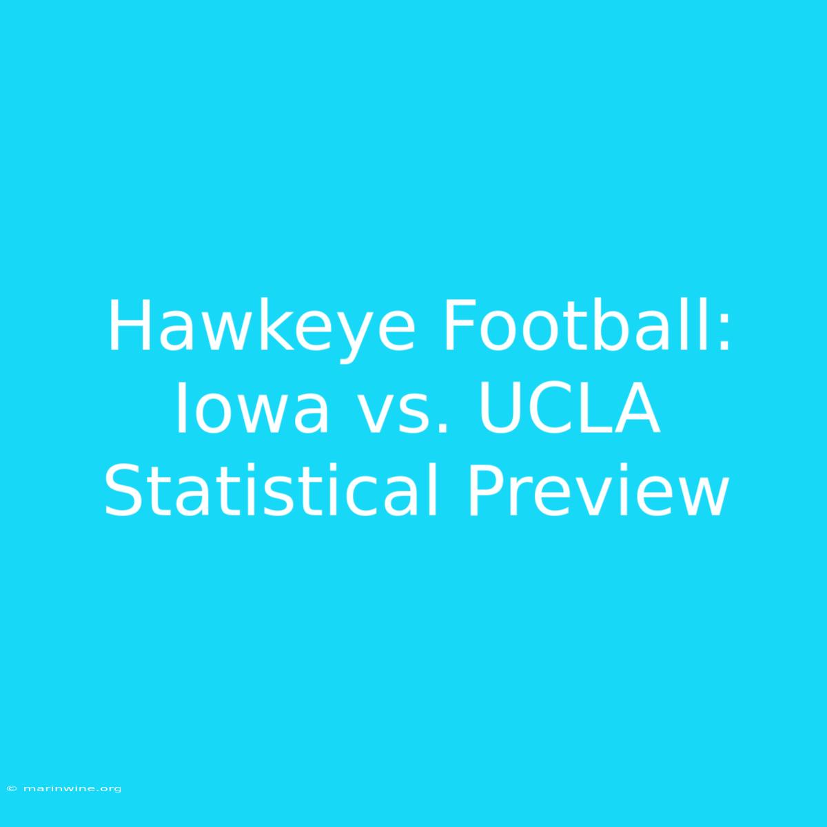 Hawkeye Football: Iowa Vs. UCLA Statistical Preview