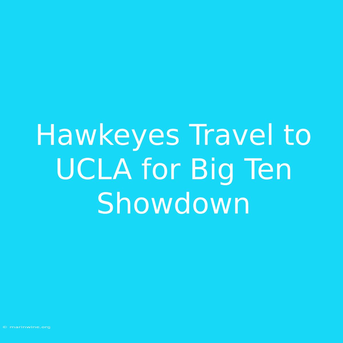 Hawkeyes Travel To UCLA For Big Ten Showdown