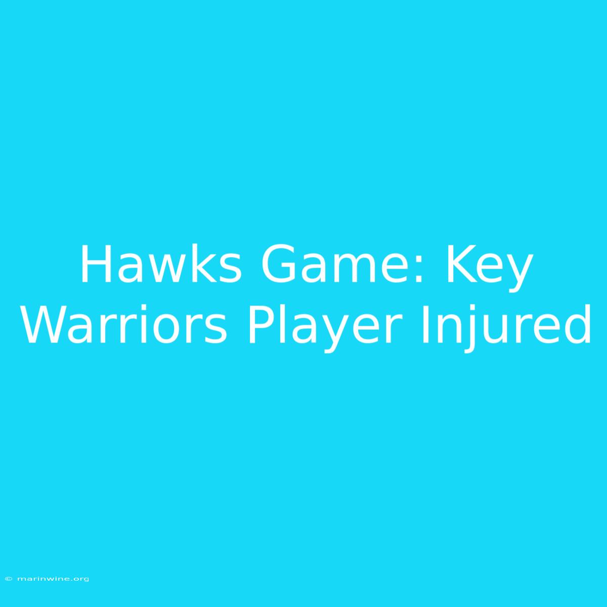 Hawks Game: Key Warriors Player Injured