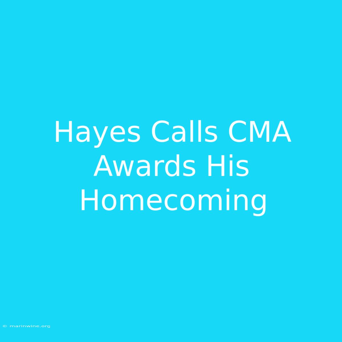 Hayes Calls CMA Awards His Homecoming